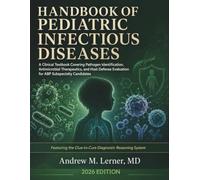 Handbook of Pediatric Infectious Diseases 2026: A Clinical Textbook Covering Pathogen Identification, Antimicrobial Therapeutics, and Host Defense Evaluation for ABP Subspecialty Candidates