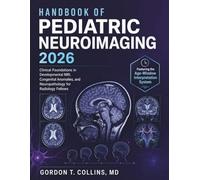 Handbook of Pediatric Neuroimaging 2026: Clinical Foundations in Developmental MRI, Congenital Anomalies, and Neuropathology for Radiology Fellows