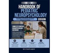 HANDBOOK OF PEDIATRIC NEUROPSYCHOLOGY 2026: Assessment, Intervention, and Clinical Management of Neurodevelopmental Disorders in Children