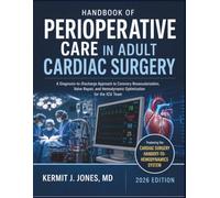 Handbook of Perioperative Care in Adult Cardiac Surgery: A Diagnosis-to-Discharge Approach to Coronary Revascularization, Valve Repair, and Hemodynamic Optimization for the ICU Team