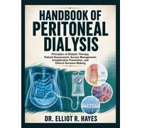 Handbook of Peritoneal Dialysis: Principles of Dialysis Therapy, Patient Assessment, Access Management, Complication Prevention, and Clinical Decision-Making