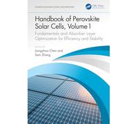 Handbook of Perovskite Solar Cells, Volume 1: Fundamentals and Absorber Layer Optimization for Efficiency and Stability (Advances in Materials Science and Engineering)