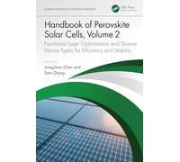 Handbook of Perovskite Solar Cells, Volume 2: Functional Layer Optimization and Diverse Device Types for Efficiency and Stability (Advances in Materials Science and Engineering)