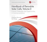 Handbook of Perovskite Solar Cells, Volume 3: Critical Challenges and Opportunities in Commercialization (Advances in Materials Science and Engineering)