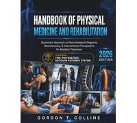 Handbook of Physical Medicine and Rehabilitation 2026: Systematic Approach to Musculoskeletal Diagnosis, Neurorecovery, & Interventional Therapeutics for Resident Physicians
