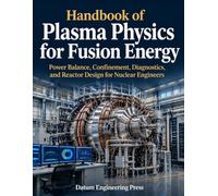 Handbook of Plasma Physics for Fusion Energy: Power Balance, Confinement, Diagnostics, and Reactor Design for Nuclear Engineers