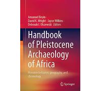 Handbook of Pleistocene Archaeology of Africa: Hominin behavior, geography, and chronology: 1-2