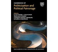Handbook of Politicization and Political Patronage (Elgar Handbooks in Public Administration and Management)
