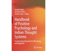Handbook of Positive Psychology and Indian Thought Systems: Transforming Education for Well-being and Happiness