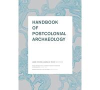 Handbook of Postcolonial Archaeology: 3 (World Archaeological Congress Research Handbooks in Archaeology)