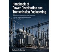 Handbook of Power Distribution and Transmission Engineering: Overhead Lines, Underground Cables, Substations, Protective Relaying, and Grid Reliability for Practicing Engineers