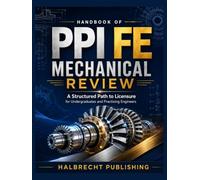 HANDBOOK OF PPI FE MECHANICAL REVIEW: A Structured Path to Licensure for Undergraduates and Practising Engineers