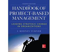 Handbook of Project-Based Management, Fourth Edition: Leading Strategic Changes in Organizations (MECHANICAL ENGINEERING)