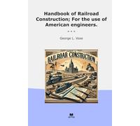 Handbook of Railroad Construction; For the use of American engineers. (Classic Books)