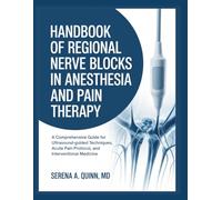 Handbook of Regional Nerve Blocks in Anesthesia and Pain Therapy: A Comprehensive Guide For Ultrasound-guided Techniques, Acute Pain Protocol, And Interventional Medicine