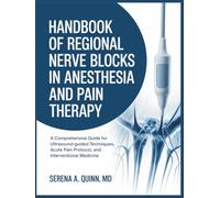 Handbook of Regional Nerve Blocks in Anesthesia and Pain Therapy: A Comprehensive Guide For Ultrasound-guided Techniques, Acute Pain Protocol, And Interventional Medicine