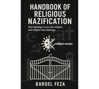 HANDBOOK OF RELIGIOUS NAZIFICATION: How Ideology Turns into Religion and Religion into Ideology