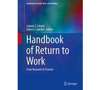 Handbook of Return to Work: From Research to Practice: 1 (Handbooks in Health, Work, and Disability)
