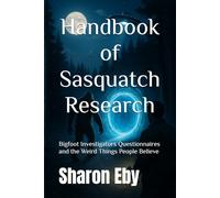 Handbook of Sasquatch Research: Bigfoot Investigators Questionnaires and the Weird Things People Believe