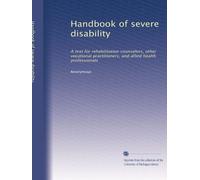 Handbook of severe disability: A text for rehabilitation counselors, other vocational practitioners, and allied health professionals: Volume 2