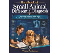 Handbook of Small Animal Differential Diagnosis: A Practical Guide to Clinical Signs, Rule Outs, and Confident Veterinary Decisions