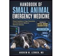 Handbook Of Small Animal Emergency Medicine 2026: Clinical Foundations in Triage, Resuscitation, and Critical Decision-Making for Veterinary Clinicians