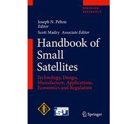 Handbook of Small Satellites: Technology, Design, Manufacture, Applications, Economics and Regulation