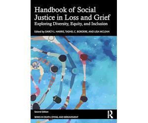 Handbook of Social Justice in Loss and Grief: Exploring Diversity, Equity, and Inclusion (Series in Death, Dying, and Bereavement)