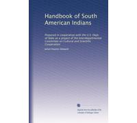 Handbook of South American Indians: Prepared in cooperation with the U.S. Dept. of State as a project of the Interdepartmental Committee on Cultural and Scientific Cooperation: Volume 6