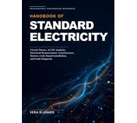 Handbook of Standard Electricity: Circuit Theory, AC/DC Analysis, Electrical Measurement, Transformers, Motors, Code-Based Installation, and Fault Diagnosis