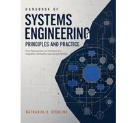 Handbook of Systems Engineering Principles and Practice: From Requirements and Architecture to Integration, Verification, and Lifecycle Delivery