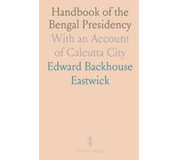 Handbook of the Bengal Presidency: With an Account of Calcutta City