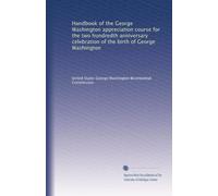 Handbook of the George Washington appreciation course for the two hundredth anniversary celebration of the birth of George Washington
