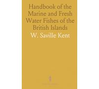 Handbook of the Marine and Fresh Water Fishes of the British Islands: Including an Enumeration of Every Species