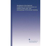 Handbook of the National Conference of Commissioners on Uniform State Laws, and proceedings of the annual meeting: Volume 6