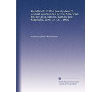 Handbook of the twenty-fourth annual conference of the American Library Association, Boston and Magnolia, June 14-27, 1902. 1