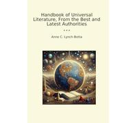 Handbook of Universal Literature, From the Best and Latest Authorities (Classic Books)