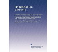Handbook on aerosols: Chapters from the Summary technical report of Division 10, National Defense Research Committee, selected and published by the U.S. Atomic Energy Commission: Volume 1