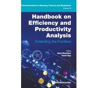 HANDBOOK ON EFFICIENCY AND PRODUCTIVITY ANALYSIS: 19 (Transformations In Banking, Finance And Regulation)