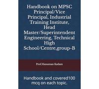 Handbook on MPSC Principal/Vice Principal, Industrial Training Institute, Head Master/Superintendent Engineering, Technical High School/Centre,group-B: Handbook and covered100 mcq on each topic.