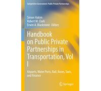 Handbook on Public Private Partnerships in Transportation, Vol I: Airports, Water Ports, Rail, Buses, Taxis, and Finance (Competitive Government: Public Private Partnerships)