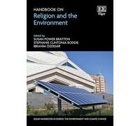 Handbook on Religion and the Environment (Elgar Handbooks in Energy, the Environment and Climate Change)
