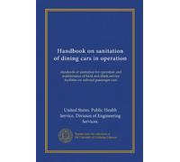 Handbook on sanitation of dining cars in operation (Vol-1): standards of sanitation for operation and maintenance of food and drink service facilities on railroad passenger cars