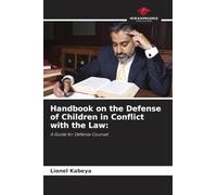 Handbook on the Defense of Children in Conflict with the Law:: A Guide for Defense Counsel