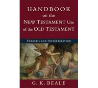 Handbook on the New Testament Use of the Old Testament: Exegesis And Interpretation
