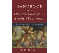 Handbook on the New Testament Use of the Old Testament: Exegesis And Interpretation