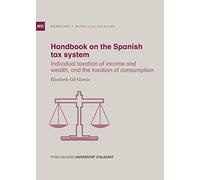 Handbook on the Spanish tax system: Individual taxation of income and wealth, and the taxation of consumption (Materiales docentes)