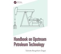 Handbook on Upstream Petroleum Technology: Basics of Petroleum Exploration and Production