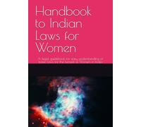 Handbook to Indian Laws for Women: A legal guidebook for easy understanding of basic laws for the benefit of Women in India