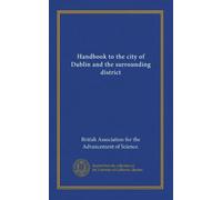 Handbook to the city of Dublin and the surrounding district